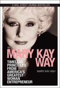 bokomslag The Mary Kay Way - Timeless Principles from America's Greatest Woman Entrepreneur