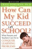 bokomslag How Can My Kid Succeed in School? What Parents and Teachers Can Do to Conquer Learning Problems