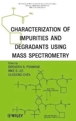 Guodong Chen, Birendra Pramanik, Mike S. Lee - Characterization of Impurities and Degradants Using Mass Spectrometry, Inbunden