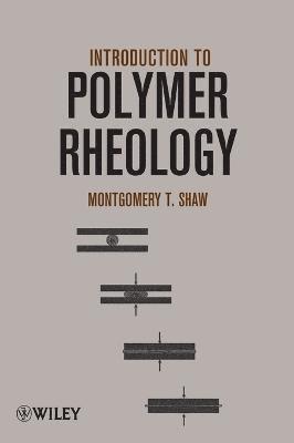 Montgomery T. Shaw, Montgomery T Shaw - Introduction to Polymer Rheology, Inbunden