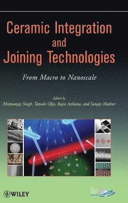 Mrityunjay Singh, Mrityunjay Singh, Tatsuki Ohji, Rajiv Asthana, Sanjay Mathur, Mrityunjay (NASA Glenn Research Center) Singh - Ceramic Integration and Joining Technologies, Inbunden