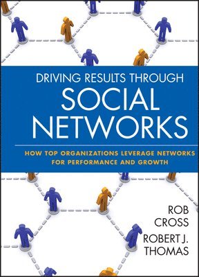 Robert L. Cross, Robert J. Thomas - Driving Results Through Social Networks, Inbunden