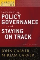 John Carver, Miriam Carver, Inc.) Carver, John (Carver Governance Design, Inc.) Carver, Miriam (Carver Governance Design - Carver Policy Governance Guide, Implementing Policy Governance and Staying on Track, Häftad