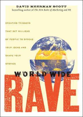 David Meerman Scott - Scott, D: World Wide Rave, Inbunden