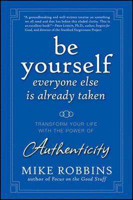 Mike Robbins - Be Yourself, Everyone Else is Already Taken, Inbunden