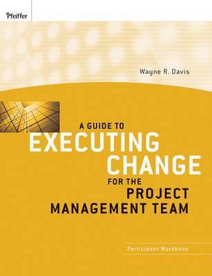 Wayne R. Davis, Wayne R Davis - Guide to Executing Change for the Project Management Team, Häftad