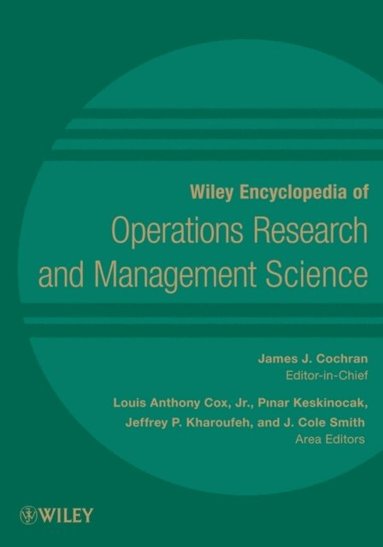 James J. Cochran, Louis Anthony Cox, Cox, Pin Keskinocak, Louis Anthony Cox Jr., Pinar Keskinocak, Jeffrey P. Kharoufeh, J. Cole Smith - Wiley Encyclopedia of Operations Research and Management Science, 8 Volume Set, Inbunden