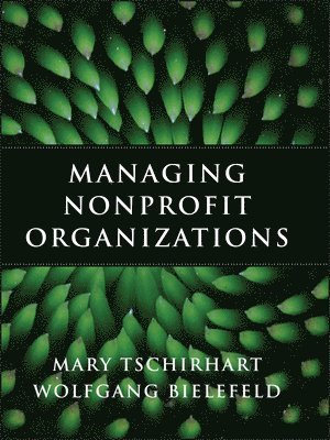 Mary Tschirhart, Wolfgang Bielefeld - Managing Nonprofit Organizations, Inbunden