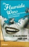 R. Allan Freeze, Jay H. Lehr, R Allan Freeze, Jay H Lehr - Fluoride Wars, Inbunden