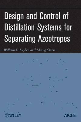 William L. Luyben, I-Lung Chien, USA) Luyben, William L. (Lehigh University, William L Luyben - Design and Control of Distillation Systems for Separating Azeotropes, Inbunden