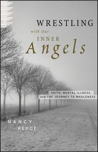 bokomslag Wrestling with Our Inner Angels: Faith, Mental Illness, and the Journey to Wholeness