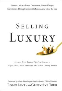 bokomslag Selling Luxury: Connect with Affluent Customers, Create Unique Experiences