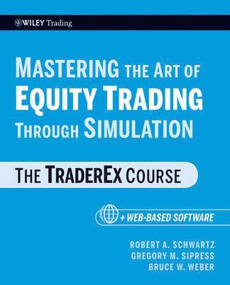 Robert A. Schwartz, Gregory M. Sipress, Bruce W. Weber, Robert A Schwartz, Gregory M Sipress, Bruce W Weber - Mastering the Art of Equity Trading Through Simulation, + Web-Based Software, Häftad
