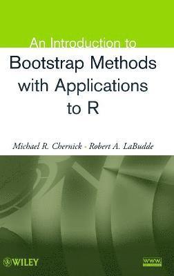 Michael R. Chernick, Robert A. LaBudde, Michael R. (Lankenau Institute for Medical Research) Chernick, Robert A. (Least Cost Formulations Ltd.) LaBudde, Robert A. Labudde - Introduction to Bootstrap Methods with Applications to R, Inbunden