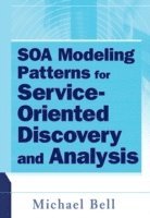 Michael Bell - SOA Modeling Patterns for Service-Oriented Discovery and Analysis, Inbunden