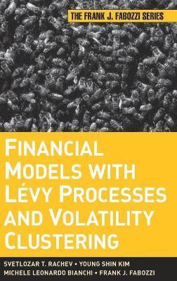 Svetlozar T. Rachev, Young Shin Kim, Michele L. Bianchi, Frank J. Fabozzi - Financial Models with Levy Processes and Volatility Clustering, Inbunden
