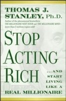 Thomas J. Stanley - Stop Acting Rich, Inbunden