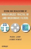 Pierre Jarry, Jacques Beneat - Design and Realizations of Miniaturized Fractal Microwave and RF Filters, Inbunden