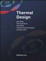 bokomslag Thermal Design - Heat Sinks, Thermoelectrics, Heat  Pipes, Compact Heat Exchangers, and Solar Cells