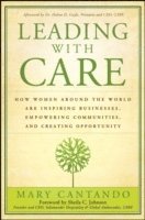 Mary Cantando - Leading with Care: How Women Around the World Are Inspiring Businesses, Empowering Communities, and Creating Opportunity, Inbunden