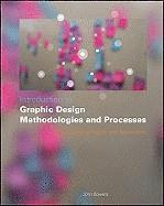 John Bowers - Introduction to Graphic Design Methodologies and Processes, Häftad