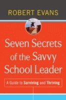 Robert Evans - Seven Secrets of the Savvy School Leader, Inbunden