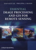 Jian Guo Liu, Philippa J. Mason - Essential Image Processing and GIS for Remote Sensing, Häftad