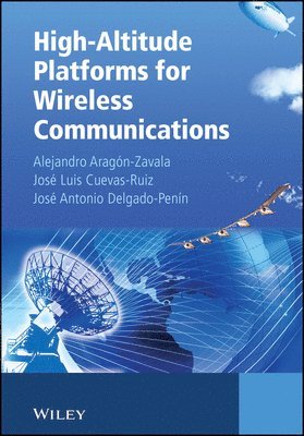 Alejandro A. Aragón-Zavala, José Luis Cuevas-Ruíz, José Antonio Delgado-Penín - High-Altitude Platforms for Wireless Communications, Inbunden
