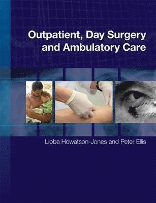 Editor:Lioba Howatson-Jones, Editor:Peter Ellis - Outpatient, Day Surgery and Ambulatory Care, Häftad