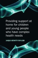 bokomslag Providing Support at Home for Children and Young People who have Complex Health Needs