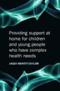 Providing Support at Home for Children and Young People who have Complex Health Needs 1