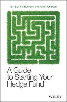 Erik Serrano Berntsen, John Thompson - Guide to Starting Your Hedge Fund, Inbunden