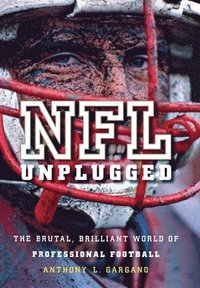 bokomslag NFL Unplugged: The Brutal, Brilliant World of Professional Football