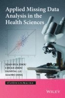 Xiao-Hua Zhou, Chuan Zhou, Danping Lui, Xaiobo Ding - Applied Missing Data Analysis in the Health Sciences, Inbunden