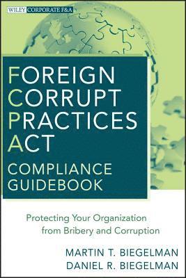 Martin T. Biegelman, Daniel R. Biegelman - Foreign Corrupt Practices Act Compliance Guidebook, Inbunden