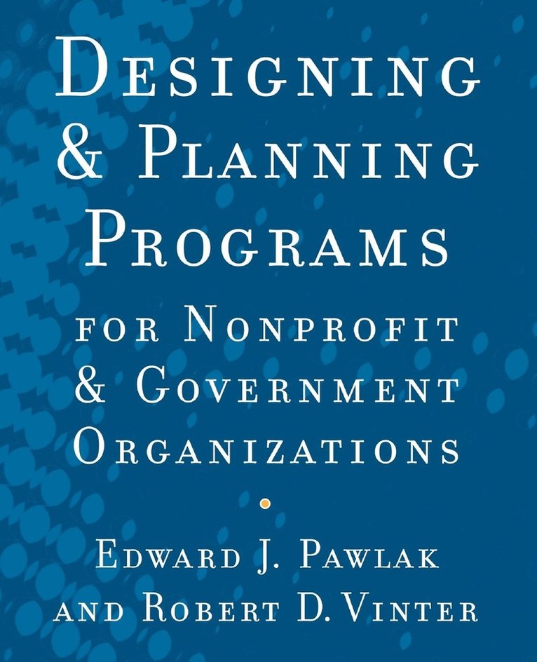 Edward J. Pawlak, Robert D. Vinter, Pawlak, Edward J Pawlak, Robert D Vinter - Designing and Planning Programs for Nonprofit and Government Organizations, Häftad