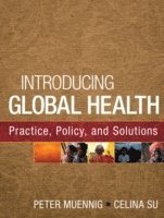 bokomslag Introducing Global Health: Practice, Policy, and Solutions