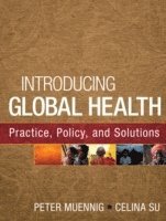 Introducing Global Health: Practice, Policy, and Solutions 1