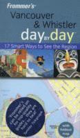 Matt Hannafin - Frommer's Vancouver & Whistler Day by Day, 1st Edition (International Editi, Häftad