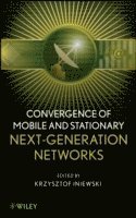 Krzysztof Iniewski - Convergence of Mobile and Stationary Next-Generation Networks, Inbunden