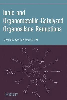 Gerald L. Larson, James L. Fry - Ionic and Organometallic-Catalyzed Organosilane Reductions, Häftad