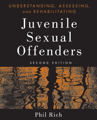 Phil Rich - Understanding, Assessing, and Rehabilitating Juvenile Sexual Offenders, Häftad