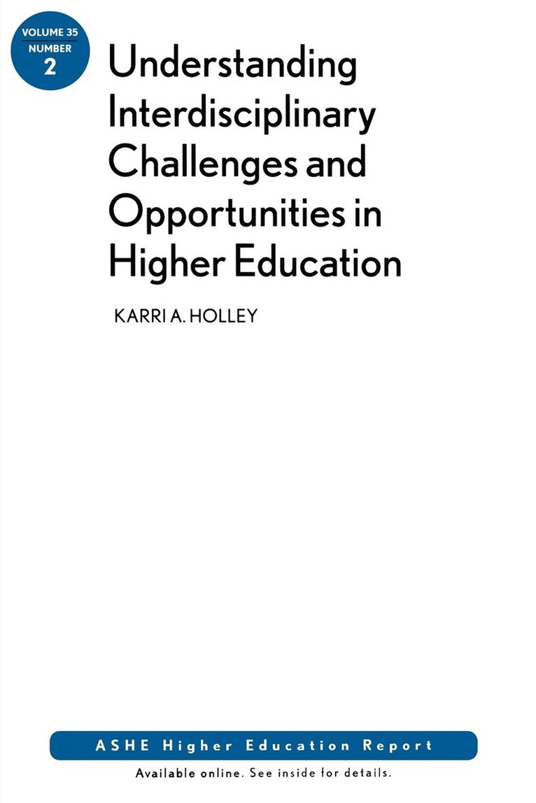 Understanding Interdisciplinary Challenges and Opportunities in Higher Education: Ashe Higher Education Report, Volume 35, Number 2