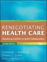 Leonard J. Marcus, Barry C. Dorn, Eric J. McNulty, Leonard J. (Winner of the 1995 CPR Institute for Dispute Resolution Book Prize Award for Excellence in Alternative Dispute Resolution American Journal of Nursing 1996 Book of the Year Award) Marcus, Leonard J Marcus, Barry C Dorn, Eric J McNulty - Renegotiating Health Care, Häftad