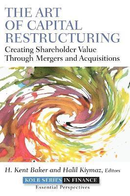 H. Kent Baker, H. Kent Baker, Halil Kiymaz - Art of Capital Restructuring, Inbunden