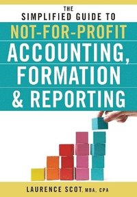 bokomslag The Simplified Guide to Not-for-Profit Accounting, Formation, and Reporting