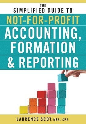 The Simplified Guide to Not-for-Profit Accounting, Formation, and Reporting 1