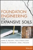 John D. Nelson, Kuo Chieh Chao, Daniel D. Overton, Erik J. Nelson, John D Nelson, Daniel D Overton, Erik J Nelson - Foundation Engineering for Expansive Soils, Inbunden
