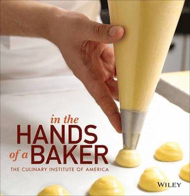 The Culinary Institute of America (CIA) - In the Hands of a Baker, Häftad