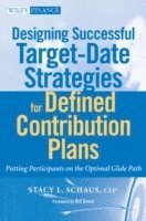 Stacy L. Schaus - Designing Successful Target-Date Strategies for Defined Contribution Plans, Inbunden